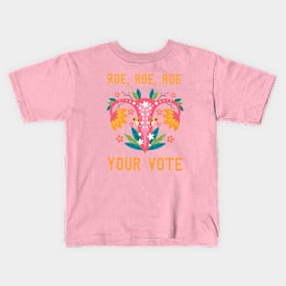 Roe roe roe your vote - Feminist Gift Kids T-Shirt